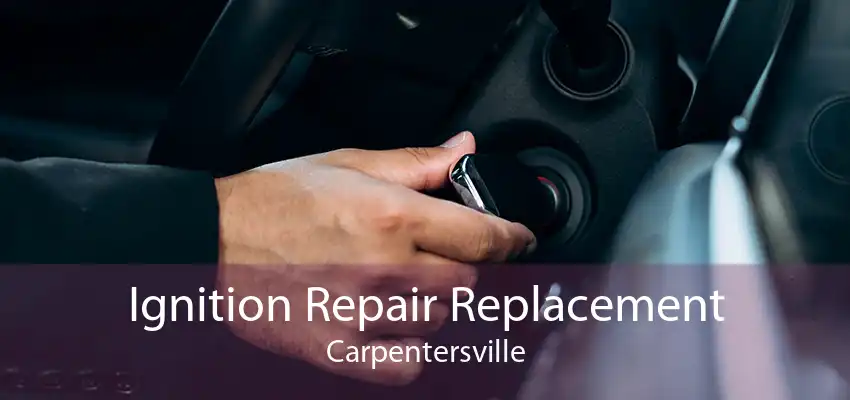 Ignition Repair Replacement Carpentersville
